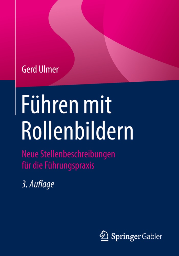 Gerd Ulmer - Führen mit Rollenbildern Neue Stellenbeschreibungen für die Führungspraxis