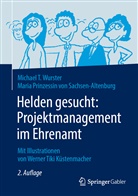 Maria Prinzessin Von Sachsen-Altenburg, Maria (Prinz Sachsen-Altenburg, Maria Prinzessin von Sachsen-Altenburg, Michael Wurster, Michael T Wurster, Michael T. Wurster... - Helden gesucht: Projektmanagement im Ehrenamt