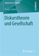 Franka Schäfer - Diskurstheorie und Gesellschaft
