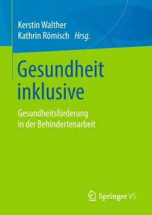 Römisch,  Römisch, Kathrin Römisch, Kersti Walther, Kerstin Walther - Gesundheit inklusive - Gesundheitsförderung in der Behindertenarbeit