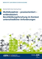 Severing, Severing, Eckart Severing, Reinhol Weiss, Reinhold Weiß - Multidisziplinär - praxisorientiert - evidenzbasiert: Berufsbildungsforschung im Kontext unterschiedlicher Anforderungen