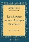 Adolphe Burdo - Les Arabes dans l'Afrique Centrale (Classic Reprint)
