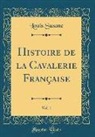 Louis Susane - Histoire de la Cavalerie Française, Vol. 1 (Classic Reprint)