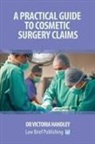 Victoria Handley - A Practical Guide to Cosmetic Surgery Claims