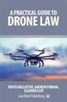 Rufus Ballaster, Eleanor Clot, Andrew Firman - A Practical Guide to Drone Law