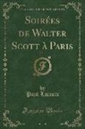 Paul LaCroix - Soirées de Walter Scott à Paris, Vol. 1 (Classic Reprint)