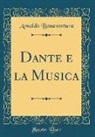 Arnaldo Bonaventura - Dante e la Musica (Classic Reprint)