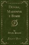 Alfredo Panzini - Donne, Madonne e Bimbi (Classic Reprint)