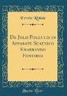 Erwin Rohde - De Julii Pollucis in Apparatu Scaenico Enarrando Fontibus (Classic Reprint)