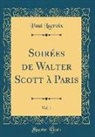 Paul LaCroix - Soirées de Walter Scott à Paris, Vol. 1 (Classic Reprint)