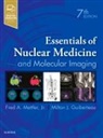 Milton J Guiberteau, Milton J. Guiberteau, Milton J. (Professor Guiberteau, Guiberteau Milton J., Fred Mettler, Fred A Mettler... - Essentials of Nuclear Medicine and Molecular Imaging