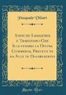 Pasquale Villari - Antiche Leggende e Tradizioni Che Illustrano la Divina Commedia, Precedute da Alcune Osservazioni (Classic Reprint)