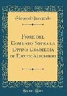 Giovanni Boccaccio - Fiore del Comento Sopra la Divina Commedia di Dante Alighieri (Classic Reprint)