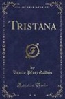 Benito Pérez Galdós - Tristana (Classic Reprint)
