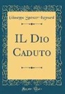 Giuseppe Spencer Kennard - IL Dio Caduto (Classic Reprint)
