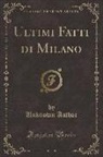 Unknown Author - Ultimi Fatti di Milano (Classic Reprint)