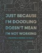 Chronicle Books - Just Because I''m Doodling Doesn''t Mean I''m Not Working!