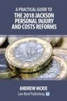 Andrew McKie - A Practical Guide to the 2018 Jackson Personal Injury and Costs Reforms
