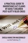 Sheila Hamilton Macdonald - A Practical Guide to Inheritance Act Claims by Adult Children Post-Ilott v Blue Cross