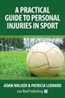 Patricia Leonard, Adam Walker - A Practical Guide to Personal Injuries in Sport