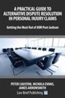 James Arrowsmith, Peter Causton, Nichola Evans - A Practical Guide to Alternative Dispute Resolution in Personal Injury Claims