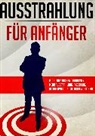Stefanie Müller - Ausstrahlung für Anfänger - Selbstbewusstsein, Charisma und Selbstvertrauen stärken