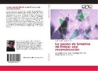 Ruth Carolina Castillo Ochoa - La noción de Simetría en Física: una reconstrucción
