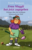 Frank Baumann - Frau Muggli hat jetzt zugegeben