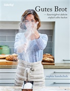Sophia Handschuh - Gutes Brot - Sauerteig daheim einfach selbst backen auch für den Thermomix® TM5® TM31 TM6