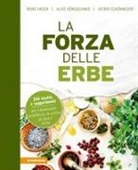 Irene Hager, Alice Hönigschmid, Astrid Schönweger - La forza delle erbe. 350 ricette e suggerimenti per il benessere, la bellezza, la cucina, la casa e l'orto
