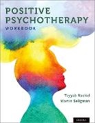 Tayyab Rashid, Tayyab Seligman Rashid, Rashid Tayyab, Martin Seligman, Seligman Martin - Positive Psychotherapy: Workbook