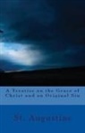 St Augustine, St. Augustine, A. M. Overett - A Treatise on the Grace of Christ and on Original Sin
