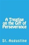 St Augustine, St. Augustine, A. M. Overett - A Treatise on the Gift of Perseverance