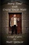 Matt Spencer - Story Time With Crazy Uncle Matt