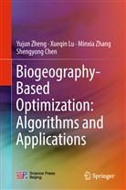 Shengyong Chen, Xueqi Lu, Xueqin Lu, Minxia Zhang, Minxia et al Zhang, Yuju Zheng... - Biogeography-based Optimization: Algorithms and Applications
