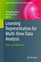 Zhengmin Ding, Zhengming Ding, Yun Fu, Handon Zhao, Handong Zhao - Learning Representation for Multi-View Data Analysis