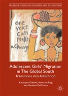 Marin de Regt, Marina de Regt, Nic Del Franco, Nicoletta Del Franco, Katarzyn Grabska, Katarzyna Grabska - Adolescent Girls' Migration in The Global South