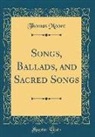 Thomas Moore - Songs, Ballads, and Sacred Songs (Classic Reprint)