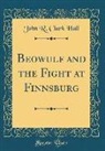 John R. Clark Hall - Beowulf and the Fight at Finnsburg (Classic Reprint)