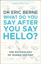 Eric Berne, Berne Eric - What Do You Say After You Say Hello