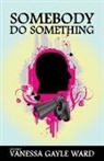Vanessa Gayle Ward - Somebody Do Something