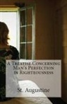 St. Augustine - A Treatise Concerning Man's Perfection in Righteousness