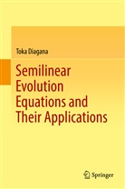Toka Diagana - Semilinear Evolution Equations and Their Applications