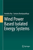 Santanu Bandyopadhyay, Anindit Roy, Anindita Roy - Wind Power Based Isolated Energy Systems