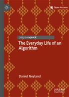 Daniel Neyland - The Everyday Life of an Algorithm