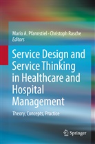 Mari A Pfannstiel, Mario A Pfannstiel, Mario A. Pfannstiel, Rasche, Rasche, Christoph Rasche - Service Design and Service Thinking in Healthcare and Hospital Management