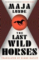 Maja Lunde, Lunde Maja, MAJA LUNDE - The Last Wild Horses