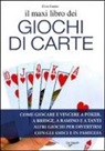 Elvio Fantini - Il maxi libro dei giochi di carte. Come giocare e vincere a poker, a bridge, a ramino e a tanti altri giochi per divertirsi con gli amici e in famiglia