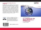 Marcos Saavedra Brofman - La Legislación de Agua, Errores y Problemas