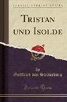 Gottfried von Strassburg - Tristan und Isolde (Classic Reprint)